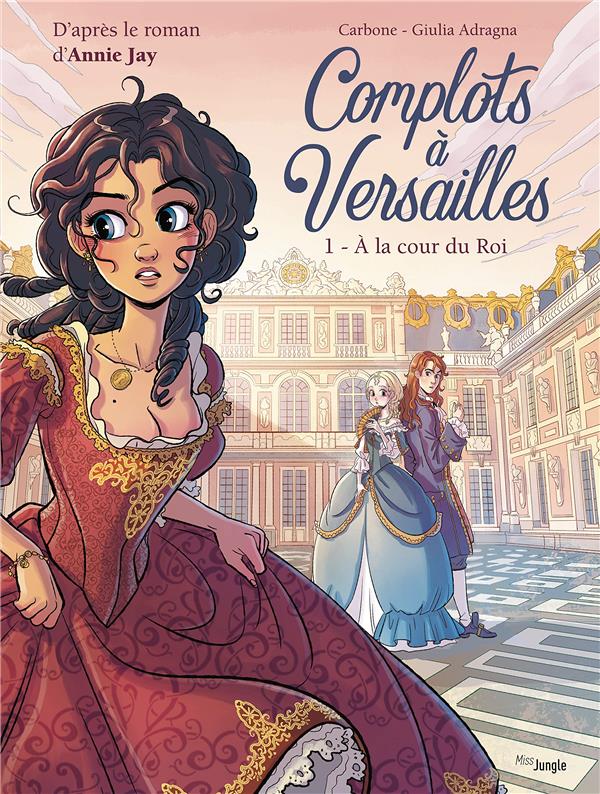 COMPLOTS A VERSAILLES - TOME 1 A LA COUR DU ROI - VOL01
