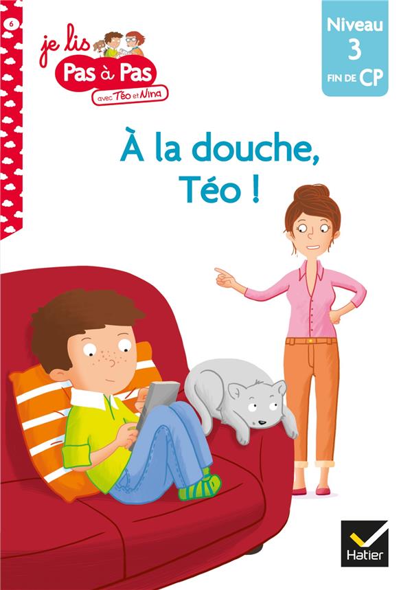JE LIS PAS A PAS - T06 - TEO ET NINA FIN DE CP NIVEAU 3 - A LA DOUCHE, TEO !