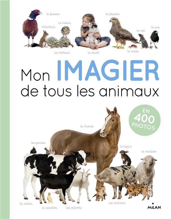 MON IMAGIER DE TOUS LES ANIMAUX NE - EN 400 PHOTOS