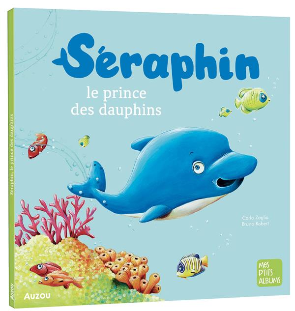 SERAPHIN, LE PRINCE DES DAUPHINS