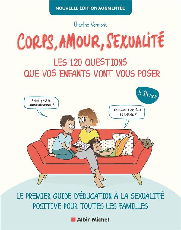 CORPS, AMOUR, SEXUALITE : LES 120 QUESTIONS QUE VOS ENFANTS VONT VOUS POSER - NOUVELLE EDITION... -