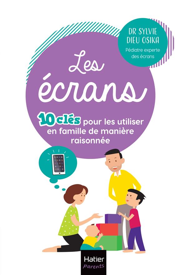 LES ECRANS - 10 CLES POUR LES UTILISER EN FAMILLE DE MANIERE RAISONNEE - UTILISER INTELLIGEMMENT LES