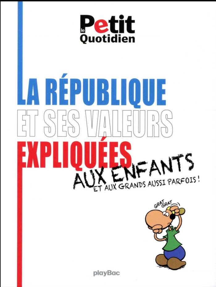 LE PETIT QUOTIDIEN - LES VALEURS DE LA REPUBLIQUE EXPLIQUEES AUX ENFANTS - ED. 2017