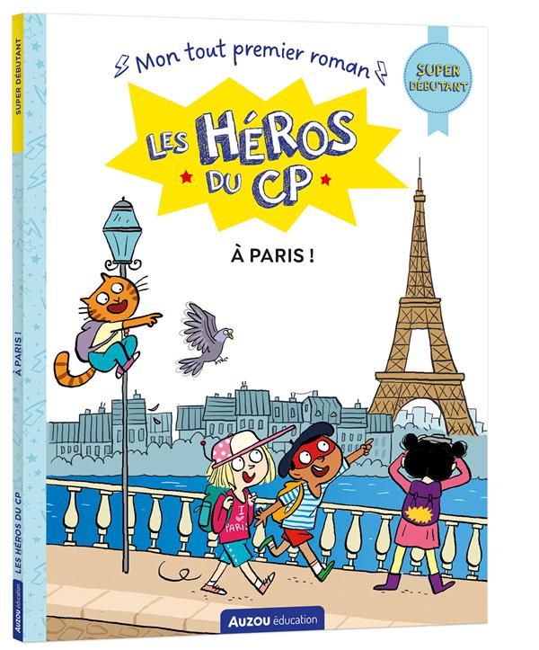 LES HEROS DU CP - MON TOUT PREMIER ROMAN - A PARIS !