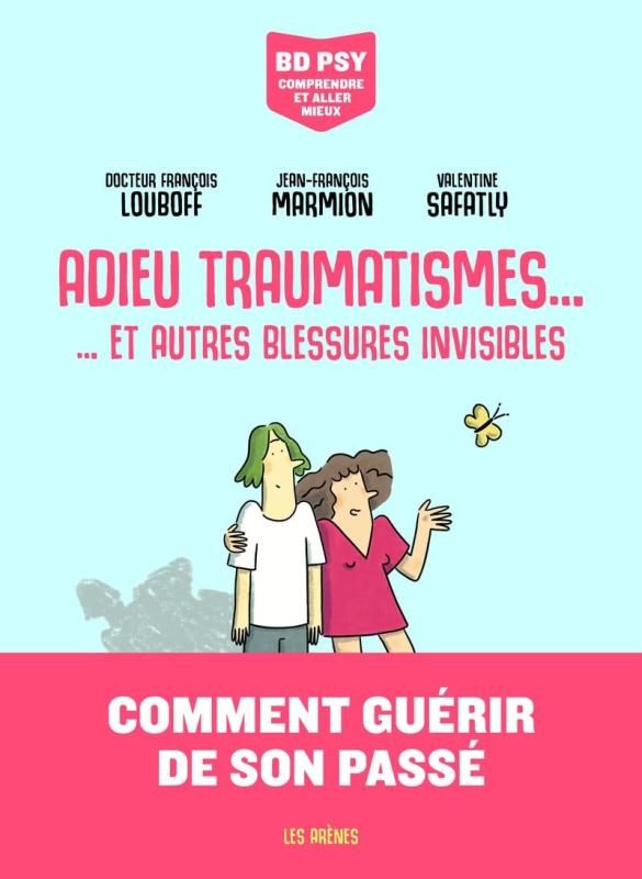 BD PSY COMPRENDRE ET ALLER MIEUX - ADIEU TRAUMATISMES... - ... ET AUTRES BLESSURES INVISIBLES