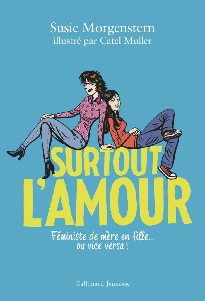 SURTOUT L'AMOUR - FEMINISTE DE MERE EN FILLE... OU VICE VERSA !