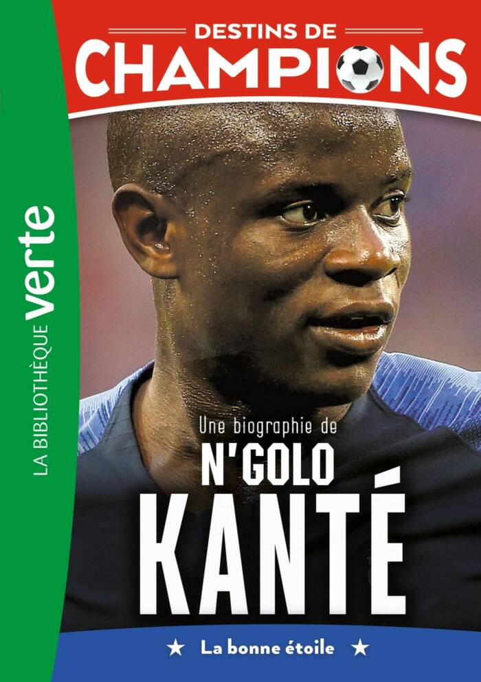 DESTINS DE CHAMPIONS - T22 - DESTINS DE CHAMPIONS 22 - UNE BIOGRAPHIE DE N'GOLO KANTE