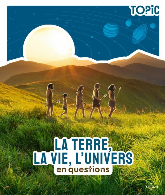 LA TERRE, LA VIE, L'UNIVERS - EN QUESTIONS