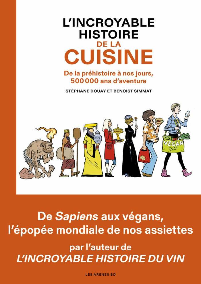 L'INCROYABLE HISTOIRE DE LA CUISINE - DE LA PREHISTOIRE A NOS JOURS, 500 000 ANS D'AVENTURE
