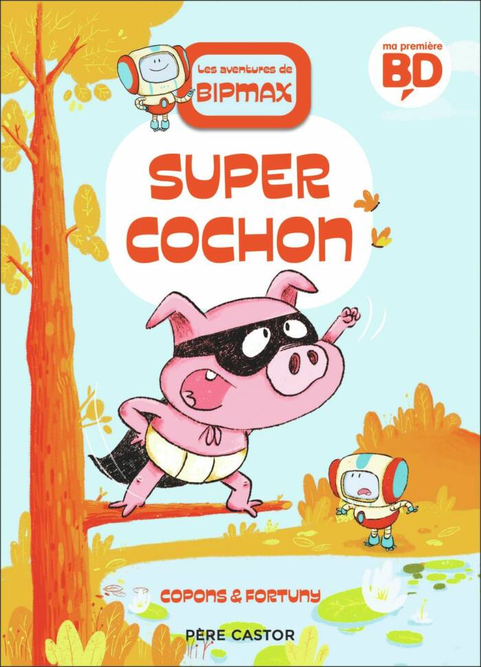 LES AVENTURES DE BIPMAX - T02 - SUPER COCHON