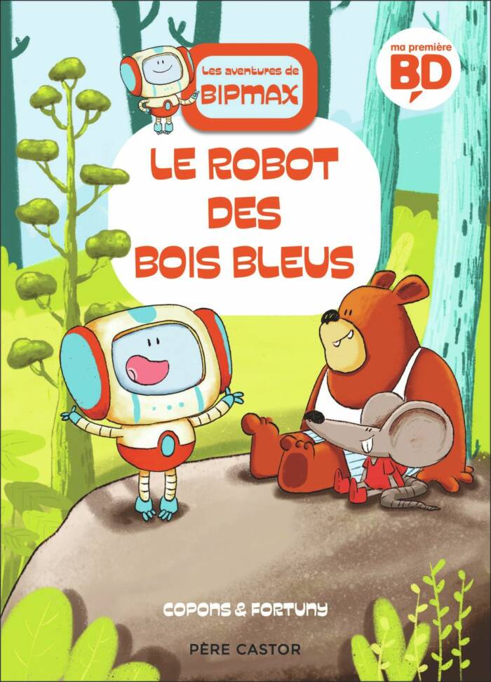 LES AVENTURES DE BIPMAX - T01 - LE ROBOT DES BOIS BLEUS