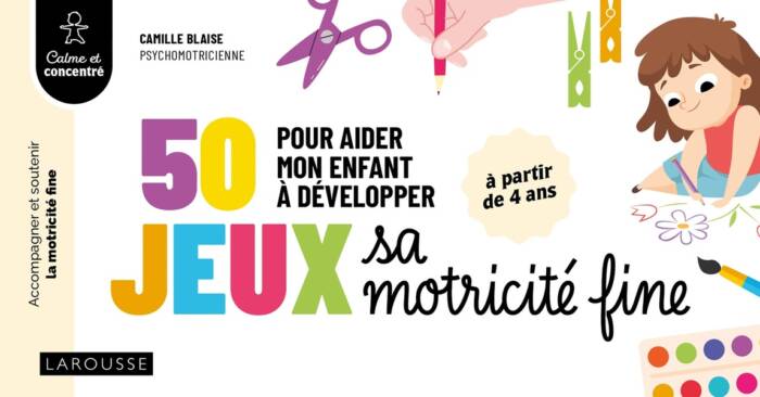 50 JEUX POUR AIDER MON ENFANT A DEVELOPPER SA MOTRICITE FINE