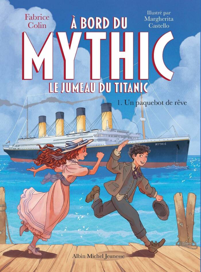 A BORD DU MYTHIC, LE JUMEAU DU TITANIC - TOME 1 - UN PAQUEBOT DE REVE