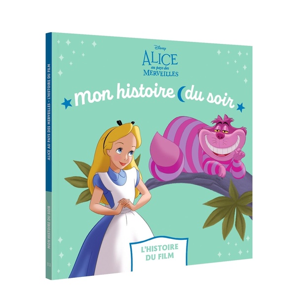 ALICE AU PAYS DES MERVEILLES - MON HISTOIRE DU SOIR - L'HISTOIRE DU FILM - DISNEY